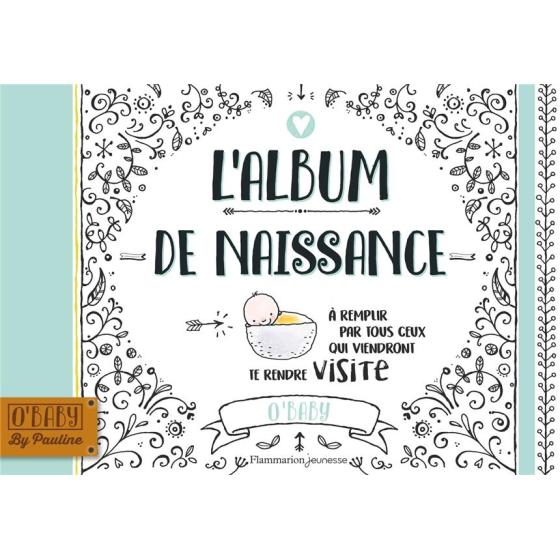 L'album de naissance : à remplir par tous ceux qui viendront te rendre visite