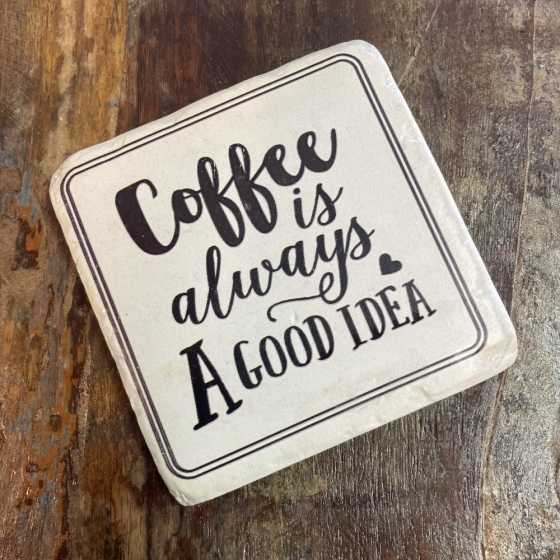 Sous-tasse "Coffee is always a good Idea"
