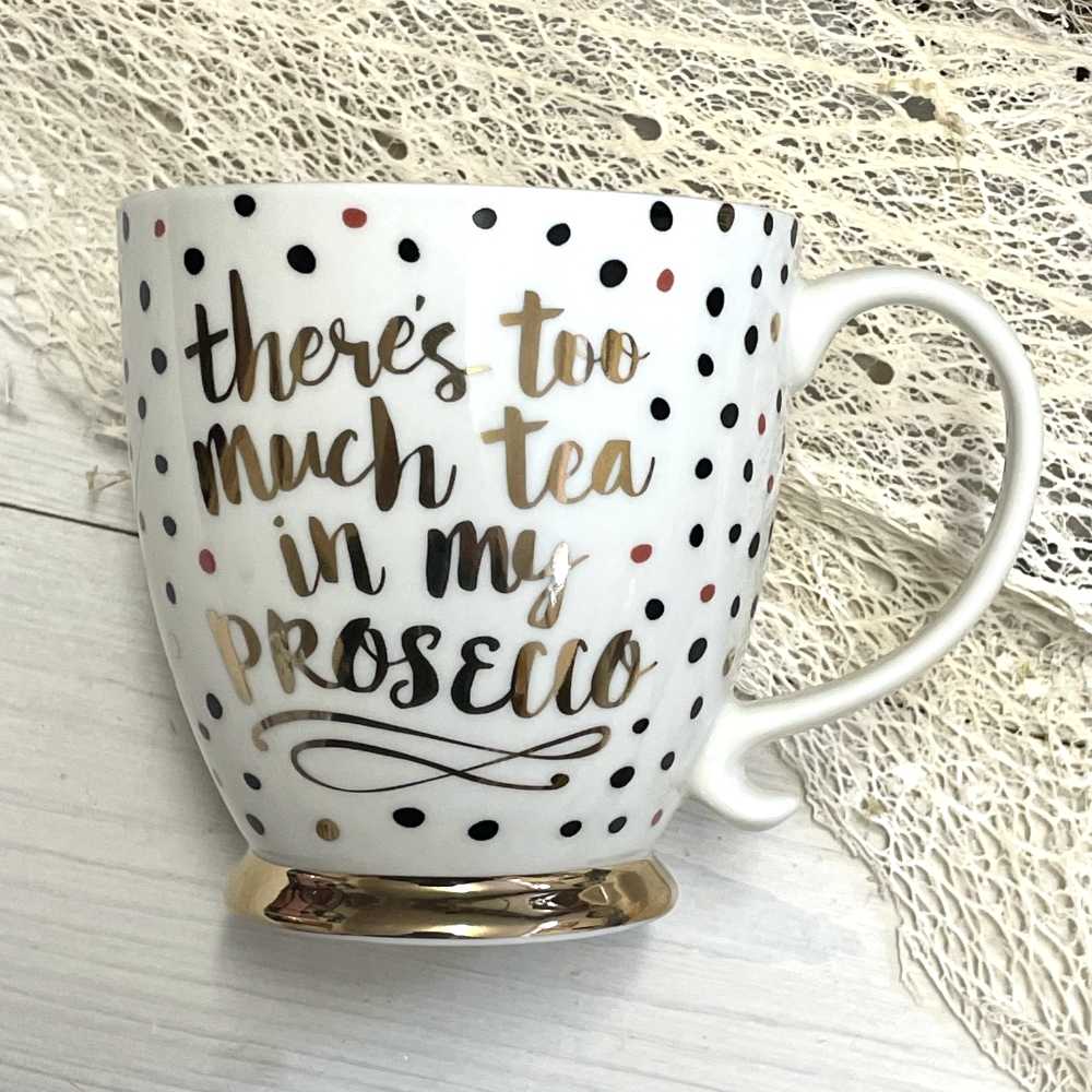 Tasse "There's Too Much Tea In My Prosecco"